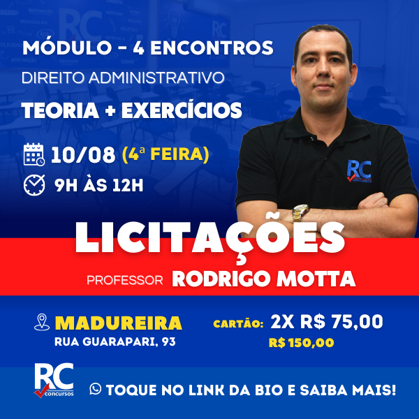 MÓDULO DIR. ADM - LICITAÇÕES | Professor Rodrigo Motta   - UNIDADE MADUREIRA - PRESENCIAL 